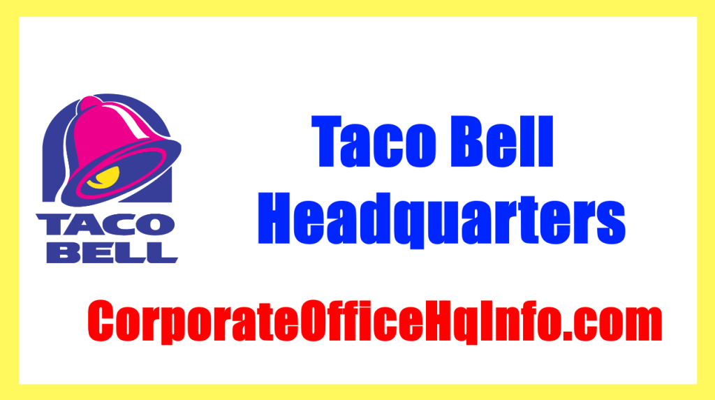 Taco Bell Headquarters Address, Phone Number and Email